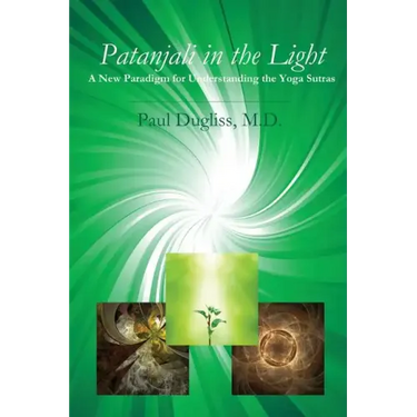 Patanjali in the Light: A New Paradigm for Understanding the Yoga Sutras