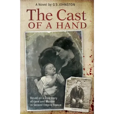 The Cast of a Hand: Based on a True Story of Love and Murder in Second Empire France