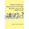 I Know We're All Welcome at the Table, But Do I Have to Sit Next to You?