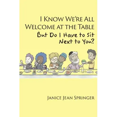 I Know We're All Welcome at the Table, But Do I Have to Sit Next to You?