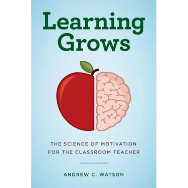 Learning Grows: The Science of Motivation for the Classroom Teacher