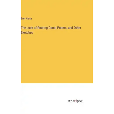 The Luck of Roaring Camp Poems, and Other Sketches