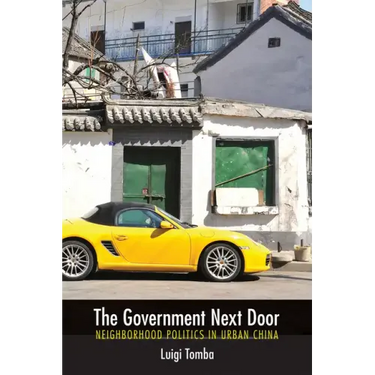 The Government Next Door: Neighborhood Politics in Urban China