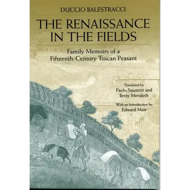 The Renaissance in the Fields: Family Memoirs of a Fifteenth-Century Tuscan Peasant