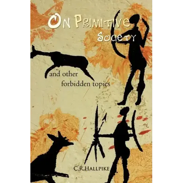 On Primitive Society: And Other Forbidden Topics