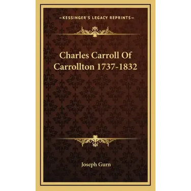 Charles Carroll of Carrollton 1737-1832
