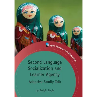 Second Language Socialization and Learner Agency: Adoptive Family Talk