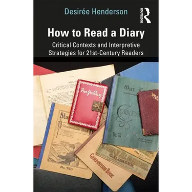 How to Read a Diary: Critical Contexts and Interpretive Strategies for 21st-Century Readers