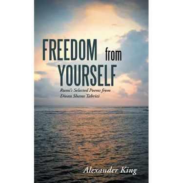 Freedom from Yourself: Rumi's Selected Poems from Divan Shams Tabrizi