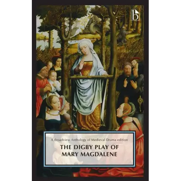 The Digby Play of Mary Magdalene: A Broadview Anthology of British Literature Edition