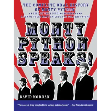 Monty Python Speaks!: The Complete Oral History of Monty Python, as Told by the Founding Members and a Few of Their Many Friends and Collaborators