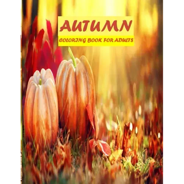 Autumn Coloring Book For Adults: 50 amazing autumn scenes, beautiful animal, stress relieve and mind relaxation book