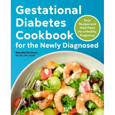 Gestational Diabetes Cookbook for the Newly Diagnosed: Easy Recipes and Meal Plans for a Healthy Pregnancy