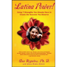Latina Power!: Using 7 Strengths You Already Have to Create the Success You Deserve