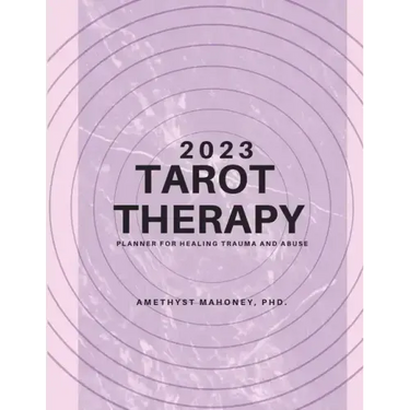 2023 Tarot Therapy Planner: Planner For Healing Trauma And Abuse