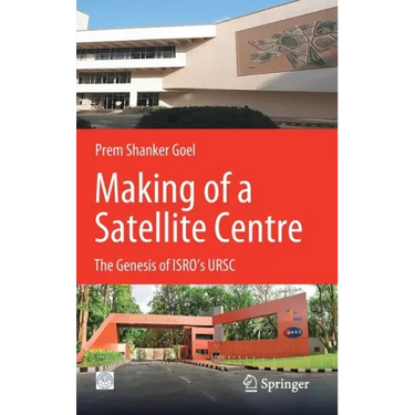 Making of a Satellite Centre: The Genesis of Isro's Ursc