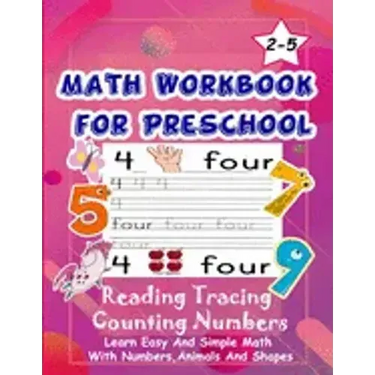 Math Workbook for Preschool Reading Tracing Counting Numbers: Basic Math for kids age 2-5, See and Say, Count, Coloring and Match, Write the Numbers a