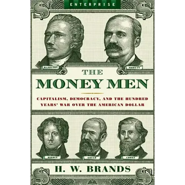 Money Men: Capitalism, Democracy, and the Hundred Years' War Over the American Dollar