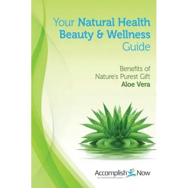 Your Natural Health Beauty and Wellness Guide: Benefits of Nature's Purest Gift Aloe Vera