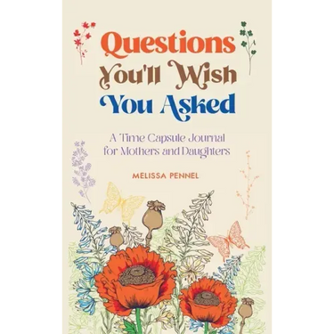 Questions You'll Wish You Asked: A Time Capsule Journal for Mothers and Daughters