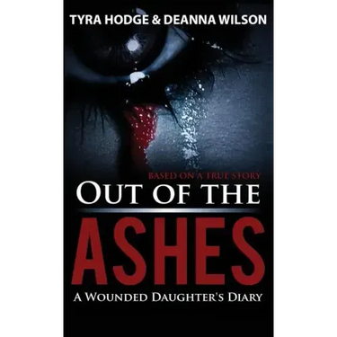 Out of the Ashes: A Wounded Daughter's Diary