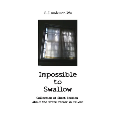 Impossible to Swallow-Collection of Short Stories about the White Terror in Taiwan