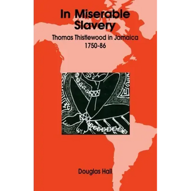 In Miserable Slavery: Thomas Thistlewood in Jamaica, 1750-86