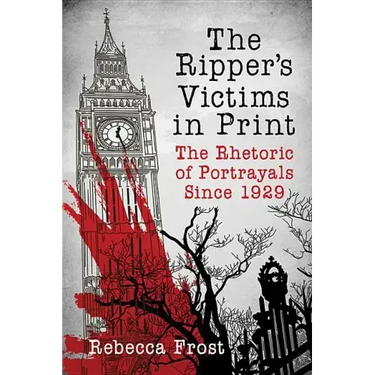 The Ripper's Victims in Print: The Rhetoric of Portrayals Since 1929