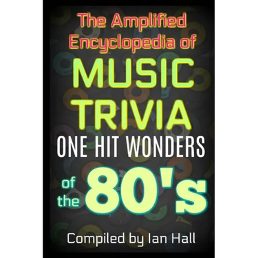 The Amplified Encyclopedia of Music Trivia: One Hit Wonders of the 80's