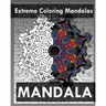 Extreme Coloring Mandalas (For Balance, Harmony and Spiritual Well-Being)