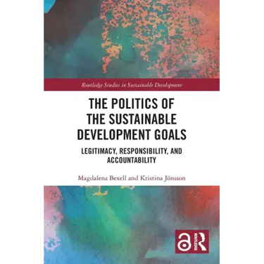 The Politics of the Sustainable Development Goals: Legitimacy, Responsibility, and Accountability