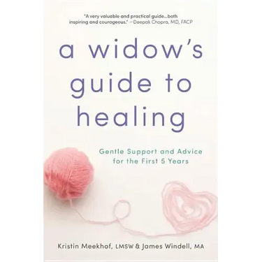 A Widow's Guide to Healing: Gentle Support and Advice for the First 5 Years