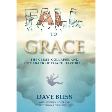 Fall to Grace: The Climb, Collapse, and Comeback of Coach Dave Bliss