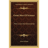 Great Men Of Science: Their Lives And Discoveries