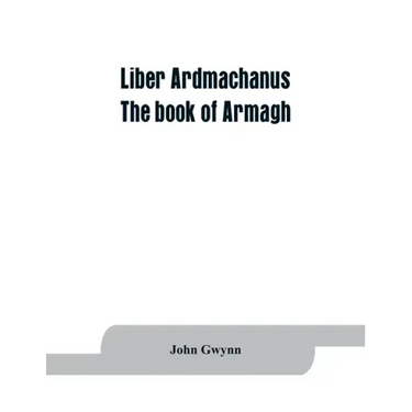 Liber Ardmachanus: the book of Armagh