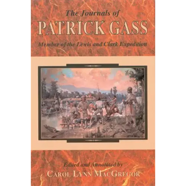 The Journals of Patrick Gass: Member of the Lewis and Clark Expedition