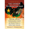 Chinese Information War: Espionage, Cyberwar, Communications Control and Related Threats to United States Interests,