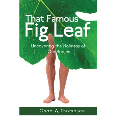 That Famous Fig Leaf: Uncovering the Holiness of Our Bodies