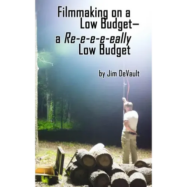 Filmmaking on a Low Budget-- a Re-e-e-e-eally Low Budget