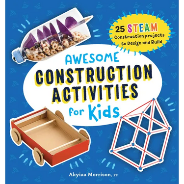 Awesome Construction Activities for Kids: 25 Steam Construction Projects to Design and Build