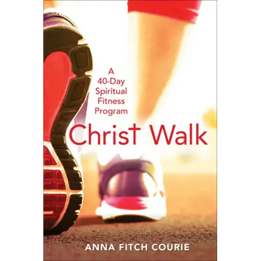 Christ Walk: A 40-Day Spiritual Fitness Program