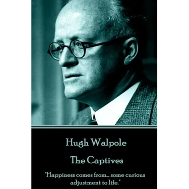 Hugh Walpole - The Captives: "Happiness comes from... some curious adjustment to life."