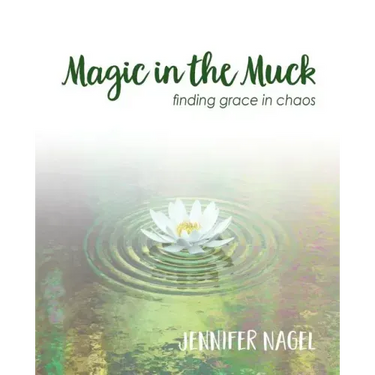 Magic in the Muck: finding grace in chaos