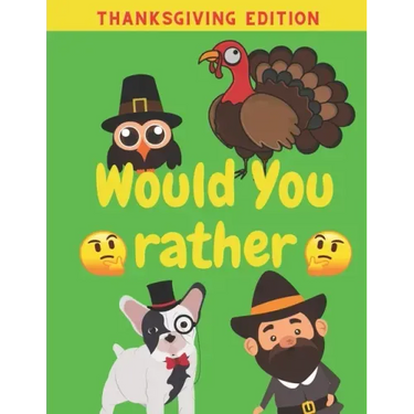 Would You Rather Thanksgiving Edition: Family Friends Boys Girls Funny Questions Game Rules Giving Kids
