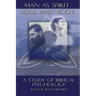 Man as Spirit, Soul, and Body: A Study of Biblical Psychology