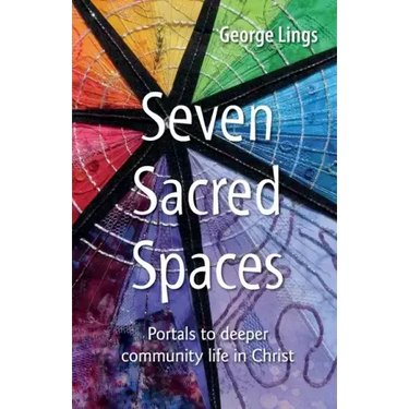Seven Sacred Spaces: Portals to deeper community life in Christ