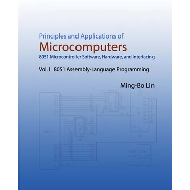 Principles and Applications of Microcomputers: 8051 Microcontroller Software, Hardware, and Interfacing: Vol. I 8051 Assembly-Language Programming