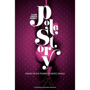 Pole Story: Essays on the Power of Erotic Dance