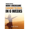 Healing: How I Overcame Endometriosis in Six Weeks