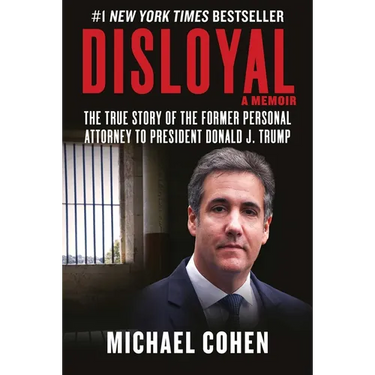 Disloyal: A Memoir: The True Story of the Former Personal Attorney to President Donald J. Trump